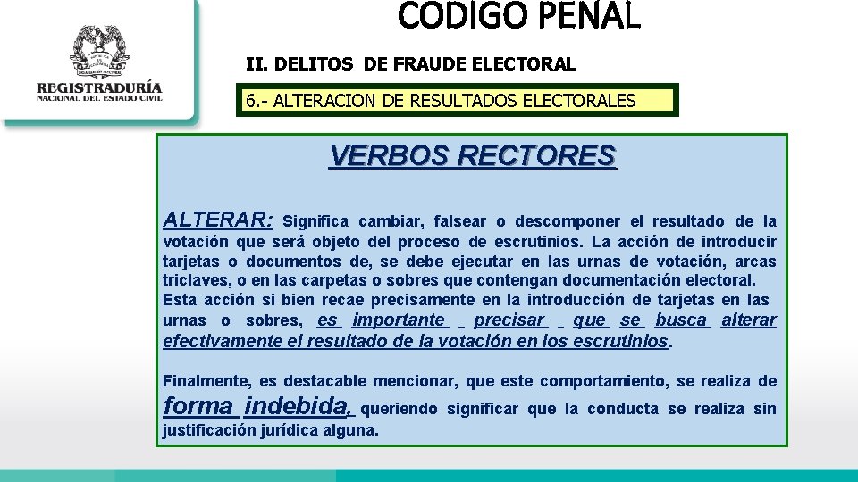 CODIGO PENAL II. DELITOS DE FRAUDE ELECTORAL 6. - ALTERACION DE RESULTADOS ELECTORALES VERBOS