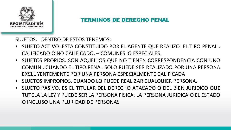 TERMINOS DE DERECHO PENAL SUJETOS. DENTRO DE ESTOS TENEMOS: • SUJETO ACTIVO. ESTA CONSTITUIDO