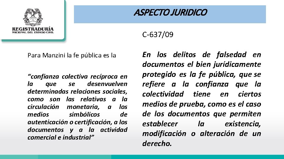 ASPECTO JURIDICO C-637/09 Para Manzini la fe pública es la “confianza colectiva recíproca en