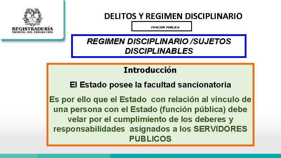 DELITOS Y REGIMEN DISCIPLINARIO FUNCION PUBLICA REGIMEN DISCIPLINARIO /SUJETOS DISCIPLINABLES Introducción El Estado posee