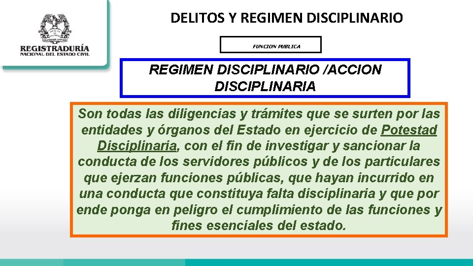 DELITOS Y REGIMEN DISCIPLINARIO FUNCION PUBLICA REGIMEN DISCIPLINARIO /ACCION DISCIPLINARIA Son todas las diligencias