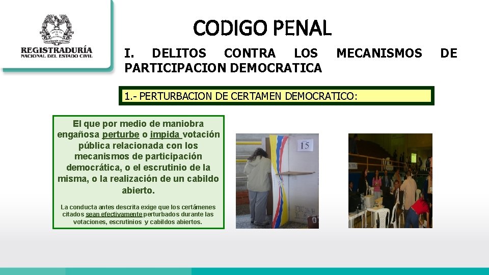 CODIGO PENAL I. DELITOS CONTRA LOS PARTICIPACION DEMOCRATICA MECANISMOS 1. - PERTURBACION DE CERTAMEN