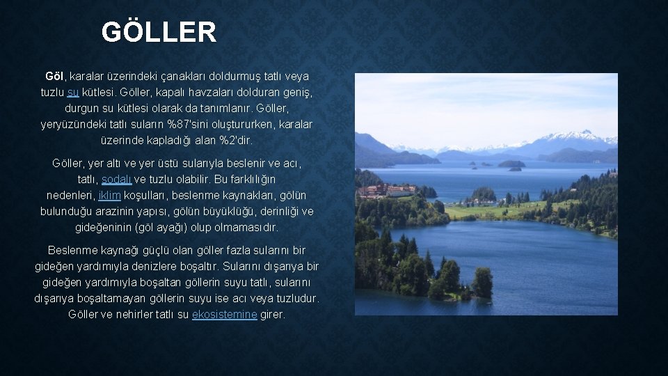 GÖLLER Göl, karalar üzerindeki çanakları doldurmuş tatlı veya tuzlu su kütlesi. Göller, kapalı havzaları