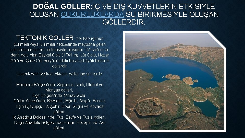 DOĞAL GÖLLER: İÇ GÖLLER: VE DIŞ KUVVETLERIN ETKISIYLE OLUŞAN ÇUKURLUKLARDA SU BIRIKMESIYLE OLUŞAN GÖLLERDIR.
