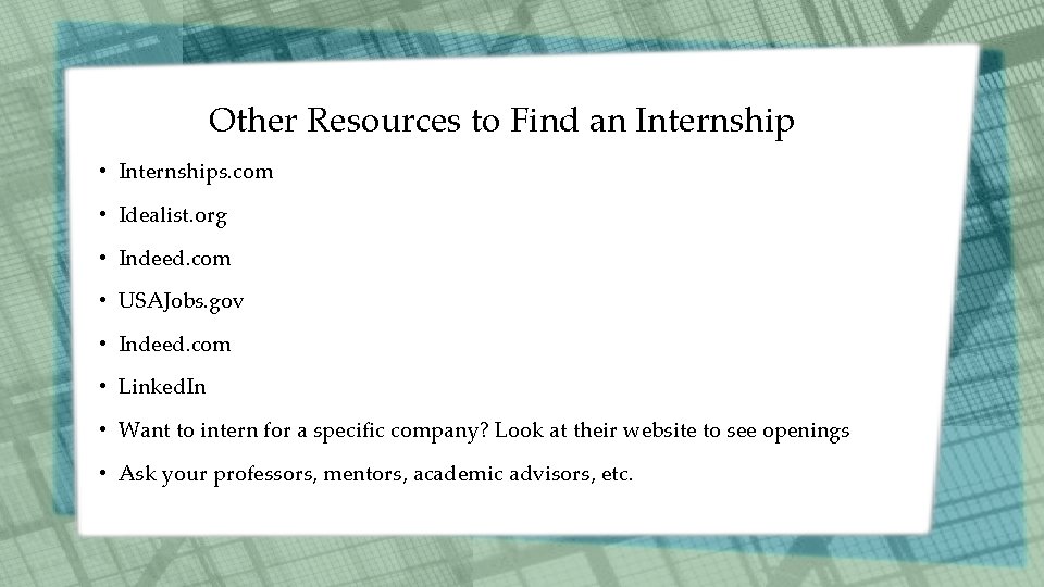Other Resources to Find an Internship • Internships. com • Idealist. org • Indeed. Other Resources to Find an Internship • Internships. com • Idealist. org • Indeed.