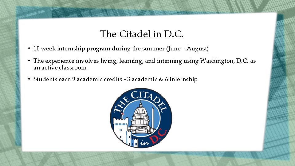 The Citadel in D. C. • 10 week internship program during the summer (June The Citadel in D. C. • 10 week internship program during the summer (June