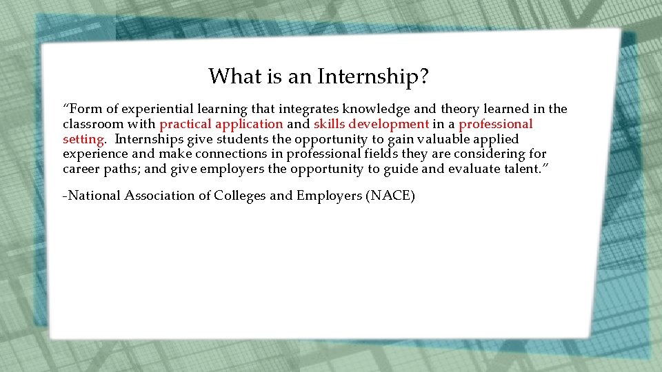 What is an Internship? “Form of experiential learning that integrates knowledge and theory learned What is an Internship? “Form of experiential learning that integrates knowledge and theory learned