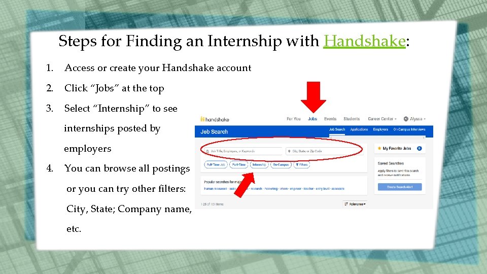 Steps for Finding an Internship with Handshake: 1. Access or create your Handshake account Steps for Finding an Internship with Handshake: 1. Access or create your Handshake account