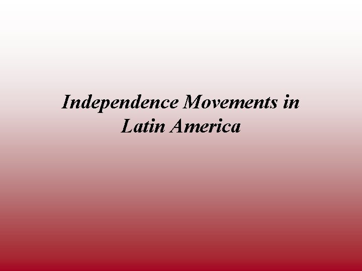 Independence Movements in Latin America 