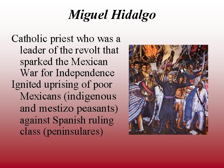 Miguel Hidalgo Catholic priest who was a leader of the revolt that sparked the