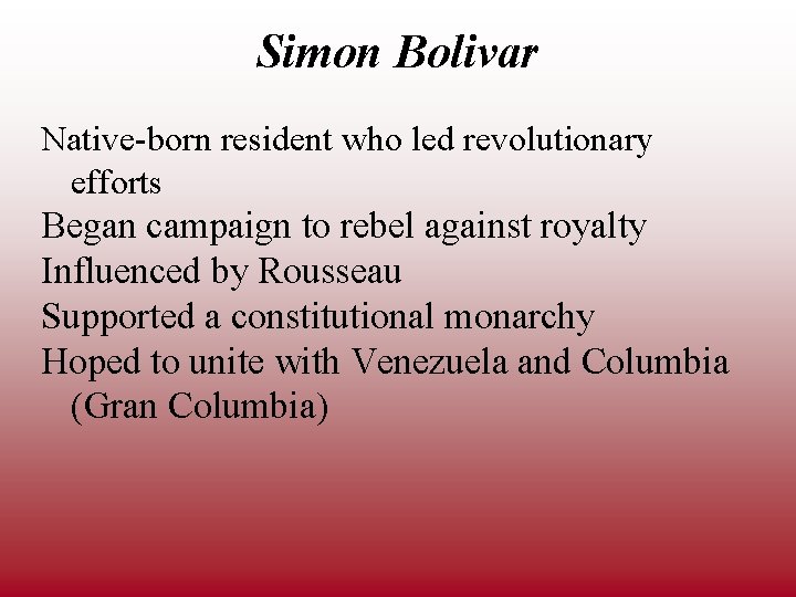 Simon Bolivar Native-born resident who led revolutionary efforts Began campaign to rebel against royalty