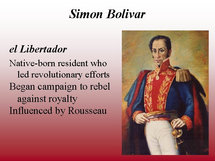 Simon Bolivar el Libertador Native-born resident who led revolutionary efforts Began campaign to rebel