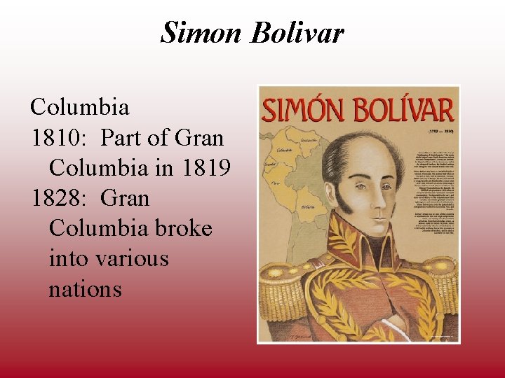 Simon Bolivar Columbia 1810: Part of Gran Columbia in 1819 1828: Gran Columbia broke
