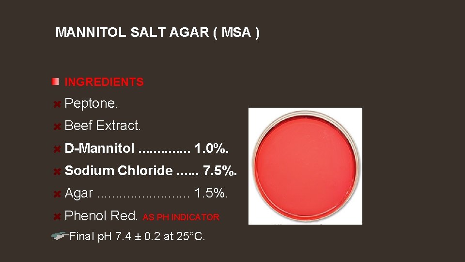 MANNITOL SALT AGAR ( MSA ) INGREDIENTS Peptone. Beef Extract. D-Mannitol. . . 1.