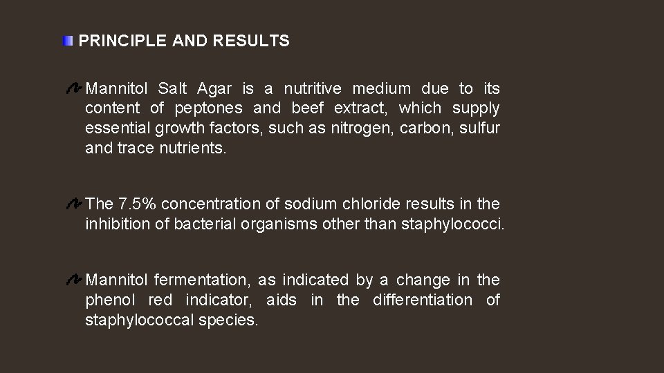 PRINCIPLE AND RESULTS Mannitol Salt Agar is a nutritive medium due to its content