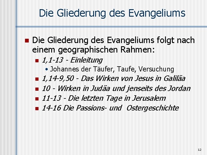 Die Gliederung des Evangeliums n Die Gliederung des Evangeliums folgt nach einem geographischen Rahmen: