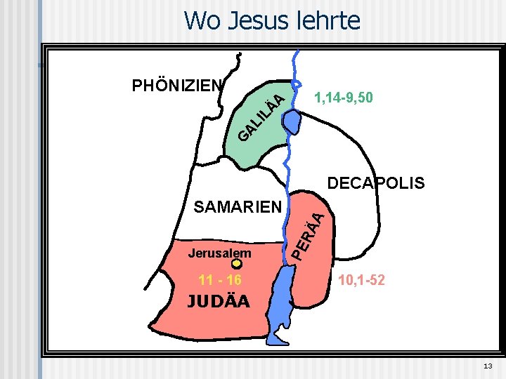 Wo Jesus lehrte PHÖNIZIEN G AL I LÄ A 1, 14 -9, 50 Jerusalem