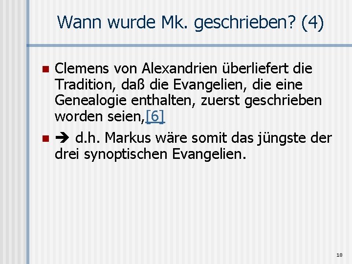Wann wurde Mk. geschrieben? (4) n n Clemens von Alexandrien überliefert die Tradition, daß