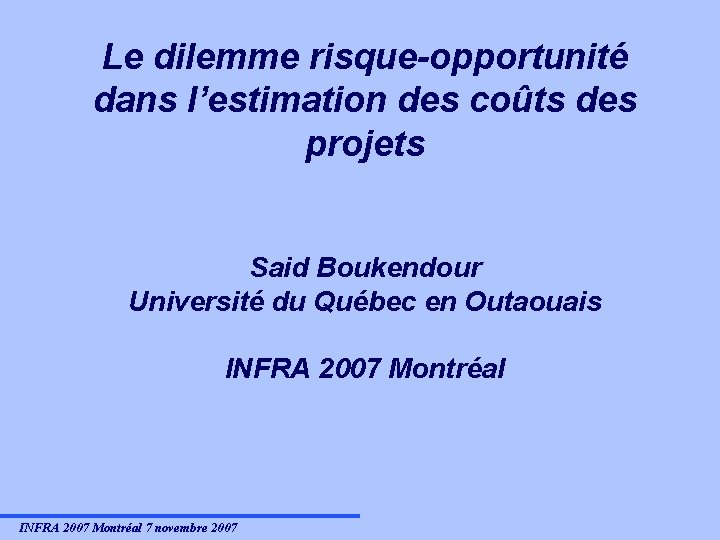 Le dilemme risque-opportunité dans l’estimation des coûts des projets Said Boukendour Université du Québec