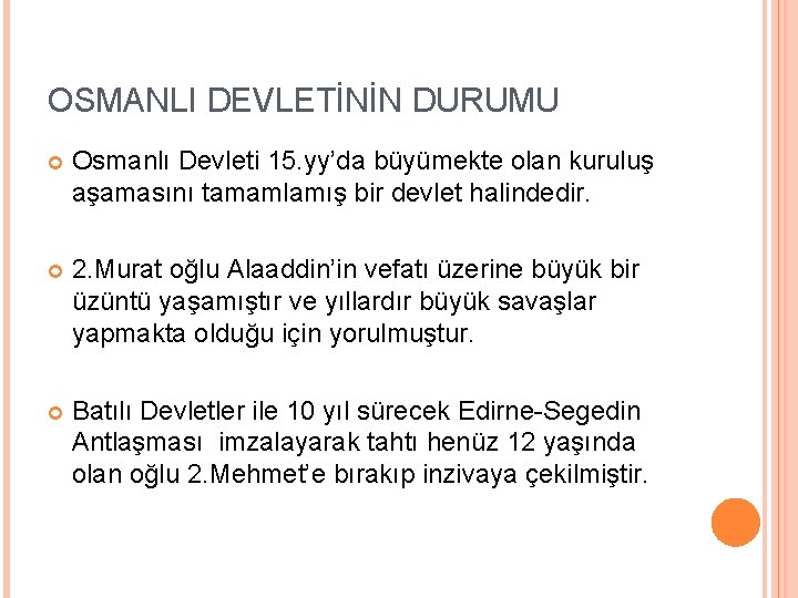 OSMANLI DEVLETİNİN DURUMU Osmanlı Devleti 15. yy’da büyümekte olan kuruluş aşamasını tamamlamış bir devlet