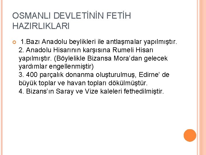 OSMANLI DEVLETİNİN FETİH HAZIRLIKLARI 1. Bazı Anadolu beylikleri ile antlaşmalar yapılmıştır. 2. Anadolu Hisarının