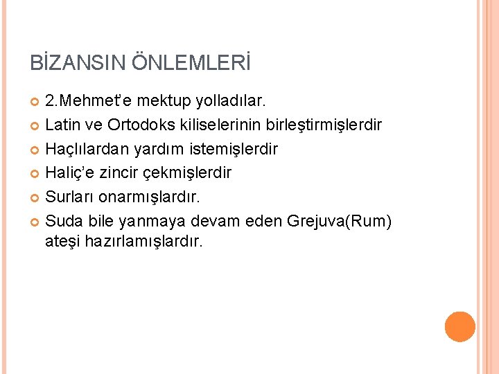 BİZANSIN ÖNLEMLERİ 2. Mehmet’e mektup yolladılar. Latin ve Ortodoks kiliselerinin birleştirmişlerdir Haçlılardan yardım istemişlerdir