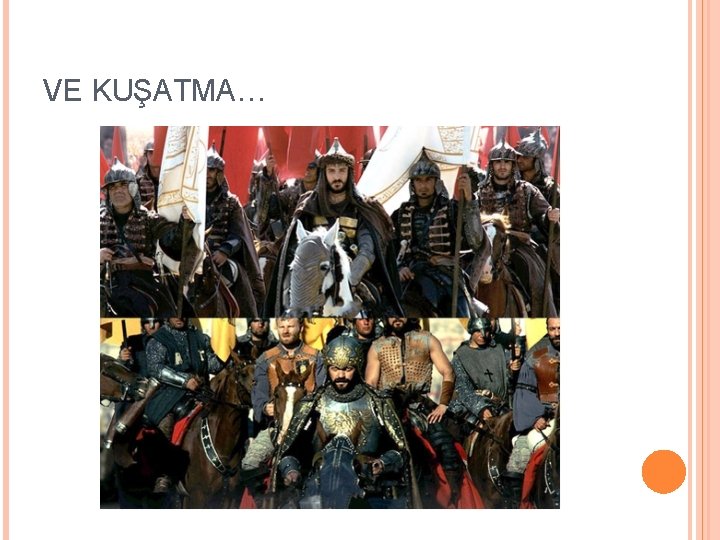 VE KUŞATMA… 