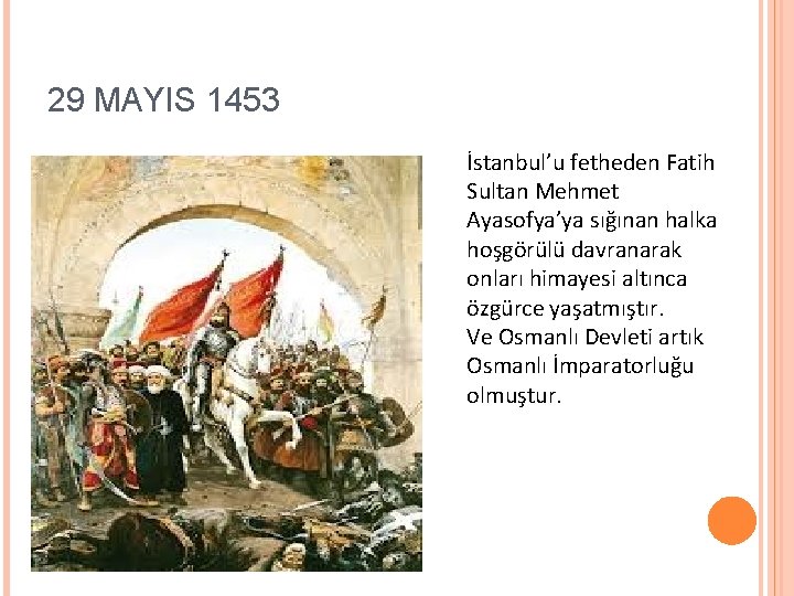 29 MAYIS 1453 İstanbul’u fetheden Fatih Sultan Mehmet Ayasofya’ya sığınan halka hoşgörülü davranarak onları