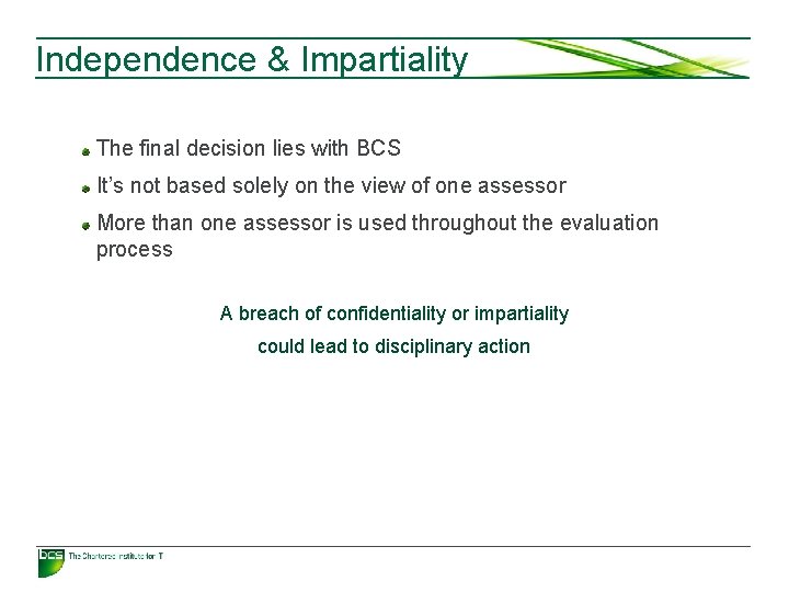 Independence & Impartiality The final decision lies with BCS It’s not based solely on