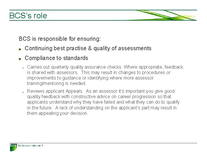 BCS’s role BCS is responsible for ensuring: Continuing best practise & quality of assessments