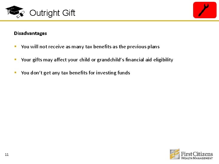 Outright Gift Disadvantages § You will not receive as many tax benefits as the