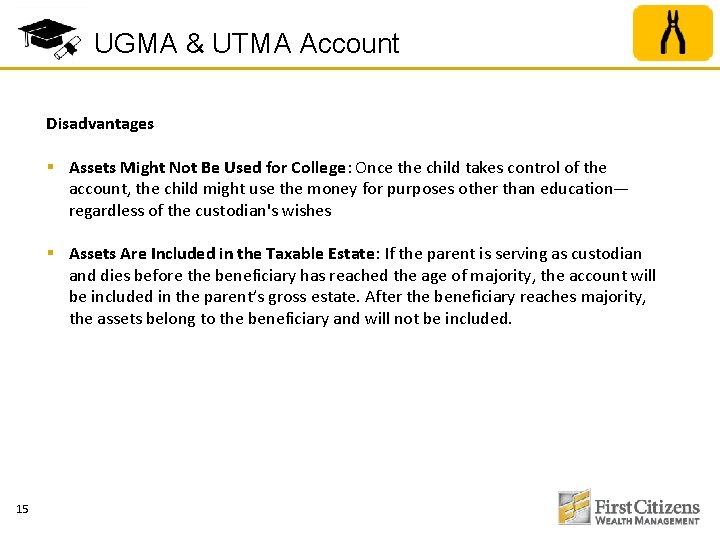 UGMA & UTMA Account Disadvantages § Assets Might Not Be Used for College: Once