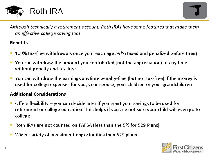 Roth IRA Although technically a retirement account, Roth IRAs have some features that make