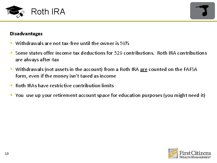 Roth IRA Disadvantages § Withdrawals are not tax-free until the owner is 59½ §