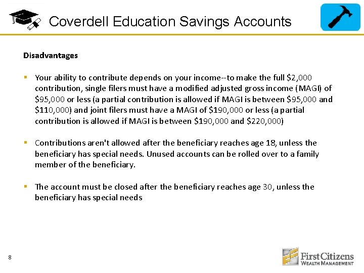 Coverdell Education Savings Accounts Disadvantages § Your ability to contribute depends on your income--to