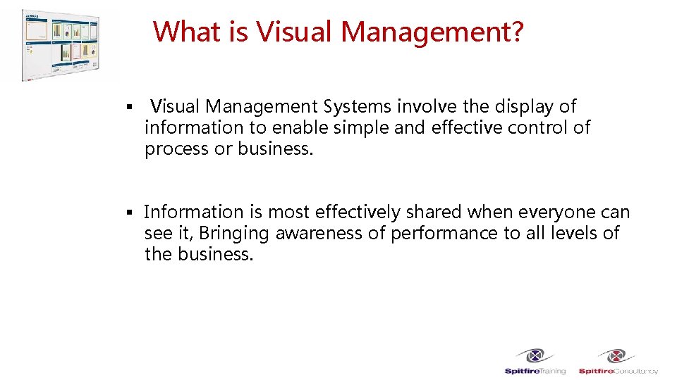 What is Visual Management? § Visual Management Systems involve the display of information to
