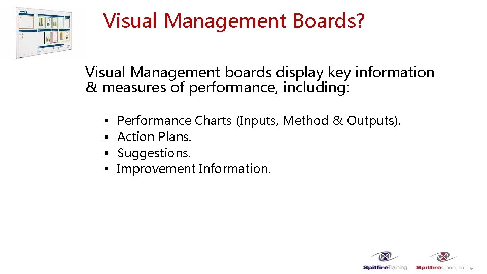Visual Management Boards? Visual Management boards display key information & measures of performance, including: