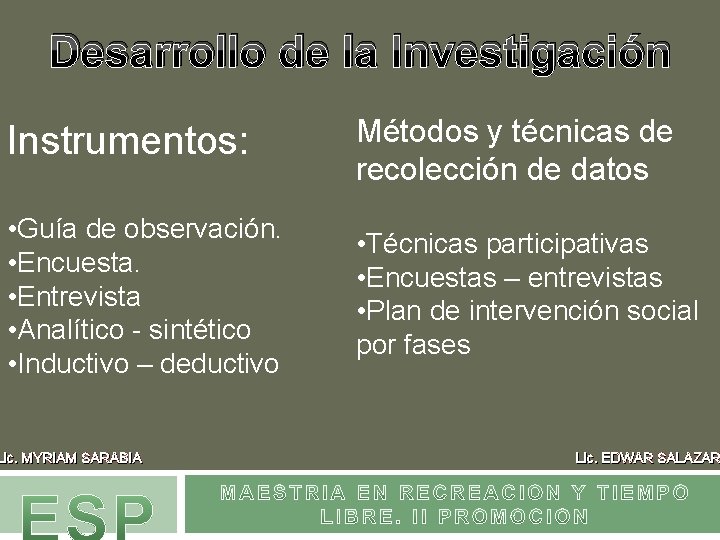 Desarrollo de la Investigación Instrumentos: Métodos y técnicas de recolección de datos • Guía