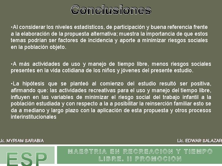 Conclusiones • Al considerar los niveles estadísticos, de participación y buena referencia frente a