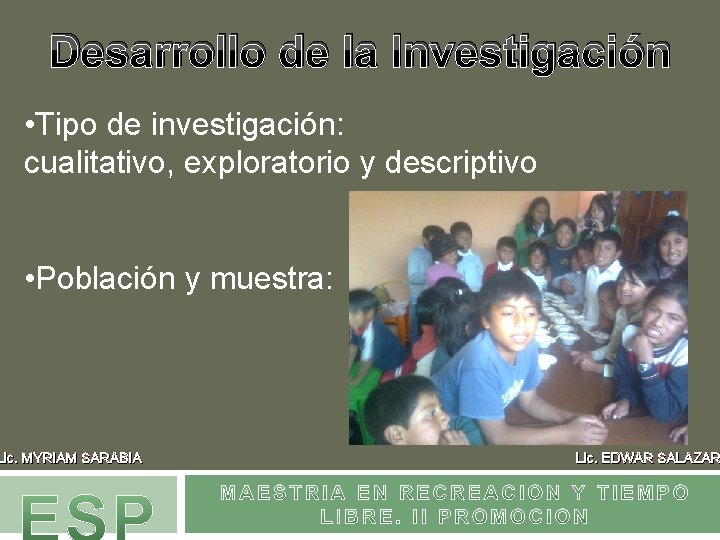 Desarrollo de la Investigación • Tipo de investigación: cualitativo, exploratorio y descriptivo • Población