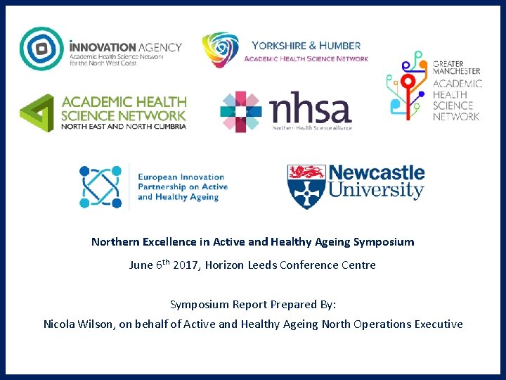 Northern Excellence in Active and Healthy Ageing Symposium June 6 th 2017, Horizon Leeds