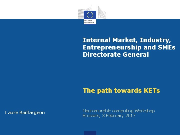 Internal Market, Industry, Entrepreneurship and SMEs Directorate General The path towards KETs Laure Baillargeon