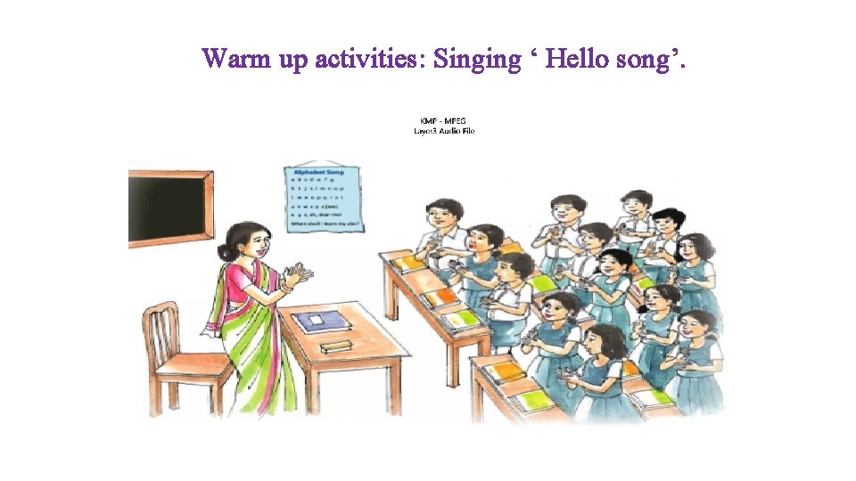 Warm up activities: Singing ‘ Hello song’. 
