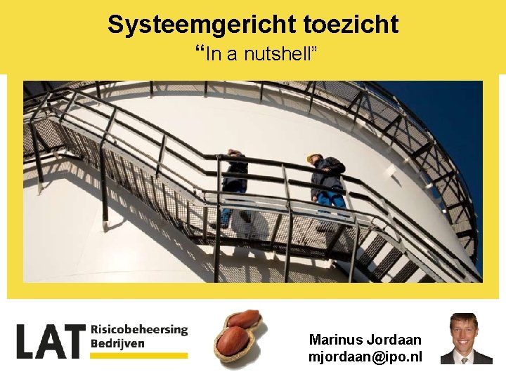 Systeemgericht toezicht “In a nutshell” Marinus Jordaan mjordaan@ipo. nl 