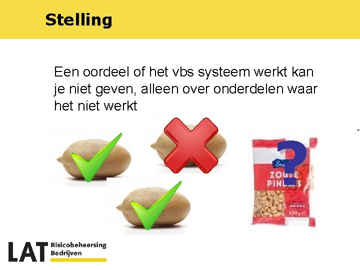 Stelling Een oordeel of het vbs systeem werkt kan je niet geven, alleen over