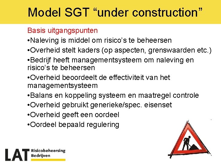 Model SGT “under construction” Basis uitgangspunten • Naleving is middel om risico’s te beheersen