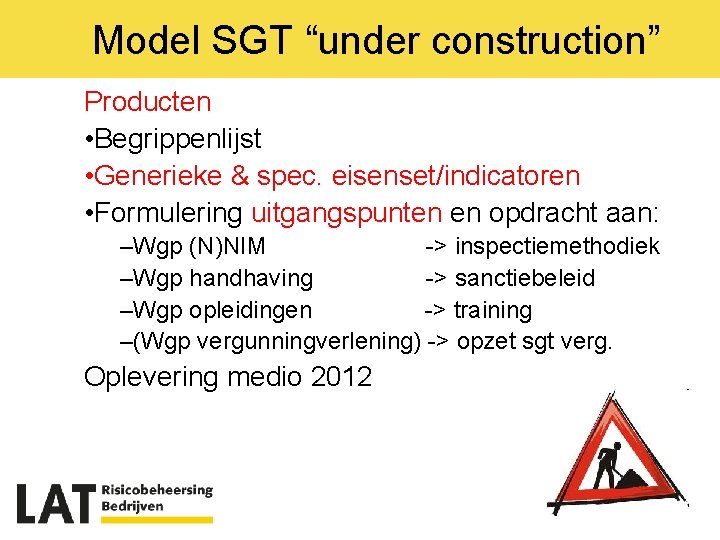 Model SGT “under construction” Producten • Begrippenlijst • Generieke & spec. eisenset/indicatoren • Formulering