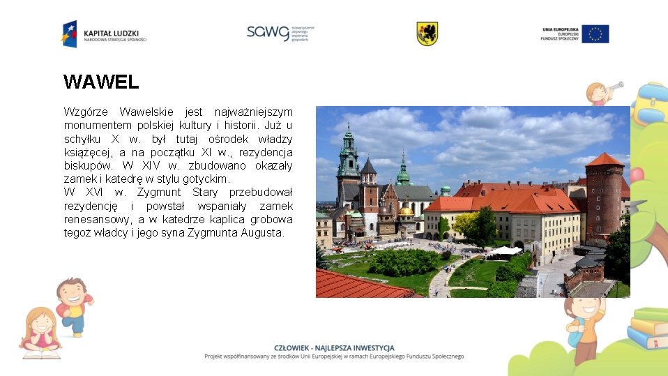 WAWEL Wzgórze Wawelskie jest najważniejszym monumentem polskiej kultury i historii. Już u schyłku X