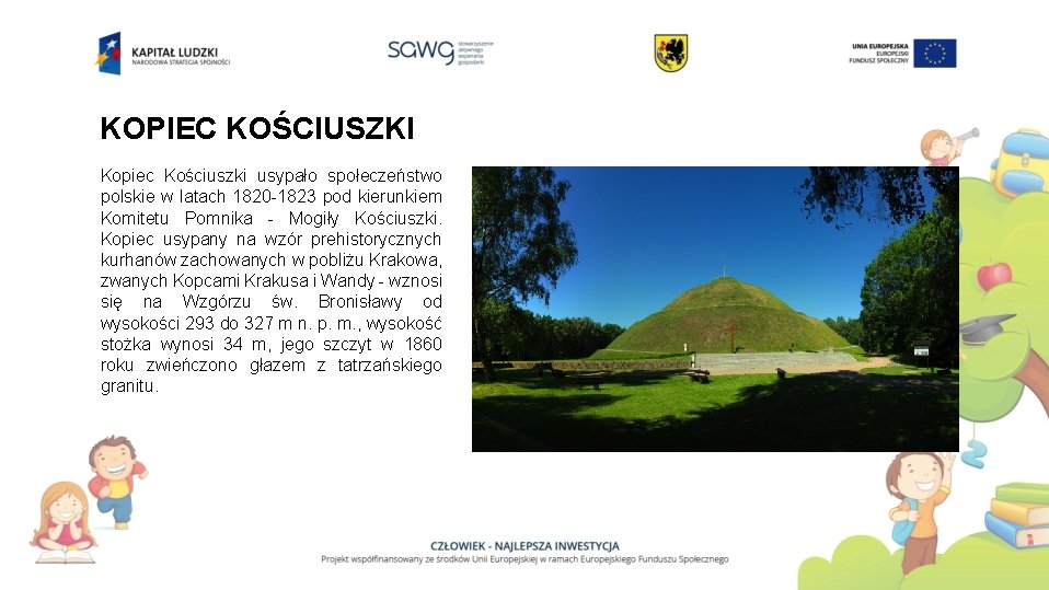 KOPIEC KOŚCIUSZKI Kopiec Kościuszki usypało społeczeństwo polskie w latach 1820 -1823 pod kierunkiem Komitetu