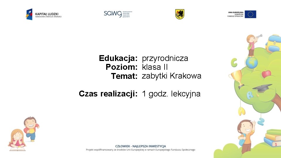 Edukacja: przyrodnicza Poziom: klasa II Temat: zabytki Krakowa Czas realizacji: 1 godz. lekcyjna 